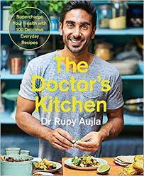 The Doctor S Kitchen Supercharge Your Health With 100 Delicious Everyday Recipes Dr Rupy Aujla Everyday Food Cookery Books Doctor
