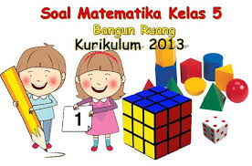 100 Soal Matematika Kelas 5 Semester 2 Kurikulum 2013 Bangun Ruang