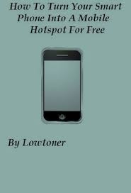 Create a mobile a wifi hotspot. Amazon Com How To Turn Your Smart Phone Into A Mobile Hotspot For Free Ebook Lowtoner Kindle Store