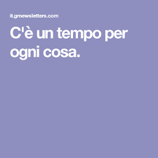 C'è tempo e luogo per ogni cosa, ma non ora. C E Un Tempo Per Ogni Cosa Cose Tempio