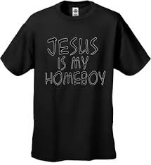 Jesus Is My Homeboy Men S T Shirt T Shirt Time T Shirt Shirts