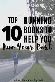 Top 10 Running Books To Help You Run Your Best Mile By Mile Running Books Running Motivation Running