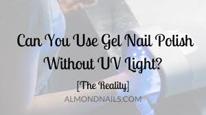 It takes around 30 seconds to dry one layer of gel polish under led lamp and it takes around 90 seconds to dry the same layer under uv lamp. Can You Use Gel Nail Polish Without Uv Light The Reality