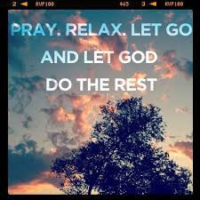 Pray Relax Let Go And Let God Do The Rest Let Go And Let God Let God Go For It Quotes