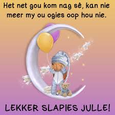 Het Net Gou Kom Nag Se Kan Nie Meer My Ou Ogies Oop Hou Nie Lekker Slapies Julle Goeie Nag Nag Day Wishes