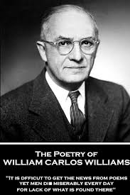 Amazon.com: The Poetry of William Carlos Williams: "It is difficult to get  the news from poems yet men die miserably every day for lack of what is  found there.": 9781787374669: Williams, William