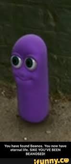 You Have Found Beanos You Now Have Eternal Life Sike You Ve Been Beanosed Ifunny Memes Eternal Life Popular Memes