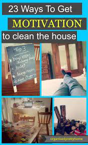 23 Ways To Get Motivation To Clean Your House Organised Pretty Home Cleaning Hacks House Cleaning Tips Clean House