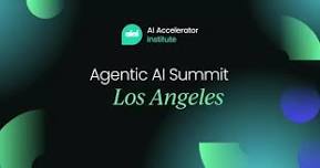 Agentic AI Summit | Los Angeles