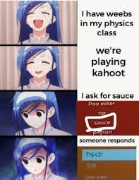 So for those people, we've curated this list of 10 best websites to download anime for free. I Have Weebs In My Physics Class We Re Playing Kahoot I Ask For Sauce Poo Eater Sauco Payton Someone Responds 716431 è‰¾æ˜Ž Pee Pee Another True Story With Evidence Anime Meme