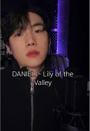 DANIEL Sings 'Lily of the Valley'