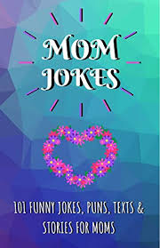 But what about mom jokes?moms have senses of humor, too, and so redditors have shared. Amazon Com Mom Jokes 101 Funny Jokes Puns Texts Stories For Moms Perfect Mother S Day Gift Birthday Gift For Mum Ebook Bluedale Publishing Kindle Store