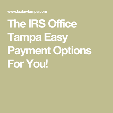 The Irs Office Tampa Easy Payment Options For You Irs Tampa Legal Services