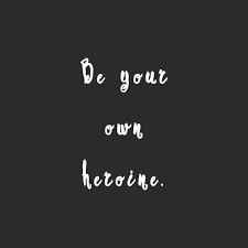 Be Your Own Heroine Inspirational Self Love Quote