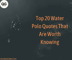 Water polo is a water sport played by two teams. Top 20 Water Polo Quotes That Are Worth Knowing