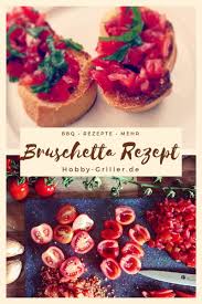 Bruschetta Hobby Griller De Rezept Rezepte Bruschetta Rezept Kochen Und Backen