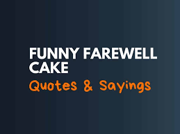 Resignation funny farewell message to colleagues in office. 89 Funny Farewell Cake Sayings Quotes Thebrandboy Com