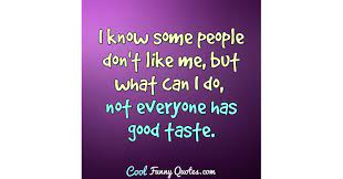 Items similar to family quote pillow funny quotes remember as far source : I Know Some People Don T Like Me But What Can I Do Not Everyone Has Good