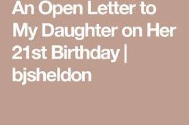Happy 21st Words For My Daughter On Her 21st Birthday An Open Letter To My Daughter On Her 21st Birthday Letter To My Daughter 21st Birthday Wishes Happy 21st Birthday Wishes