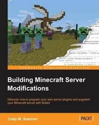 Looking for a new adventure in minecraft? Building Minecraft Server Modifications Cody M Sommer 9781849696005