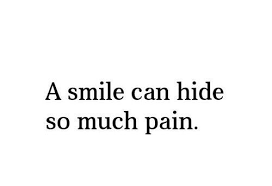 A smile can hide so much pain. Quotes About Smiles Hiding Pain Quotesgram