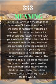 For this reason, it is vital to connect fully with the angelic realm. 333 Meaning Why You Keep Seeing 333 Mind Your Body Soul