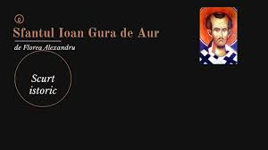 Ioan gurã de aur a fost sanctificat de biserica ortodoxã cât ºi de cea catolicã, în cadrul cãreia poartã titlul de doctor al bisericii. Sf Ioan Gura De Aur By Alex Florea