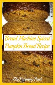 Check spelling or type a new query. Bread Machine Spiced Pumpkin Bread Recipe Parenting Patch