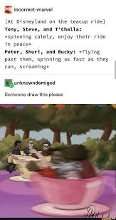At Disneyland On The Teacup Ride Tony Steve And T Challa Spinn Ing Calmly Enjoy Their Ride In Peace Peter Shuri And Bucky Flying Past Them Sp Inn I Marvel Jokes Marvel Superheroes Marvel Funny