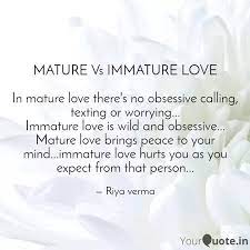 I love you because i need you. Mature Vs Immature Love Quotes Writings By Riya Verma Yourquote
