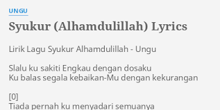Alhamdulillah ,kita musti bersyukur menjadi manusia yang diberi kepintaran,akal sehat. Syukur Alhamdulillah Lyrics By Ungu Lirik Lagu Syukur Alhamdulillah