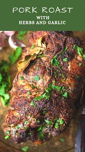 Pork Roast With Herbs And Garlic Pork Roast Recipes Pork Tenderloin Recipes Grilled Pork Roast
