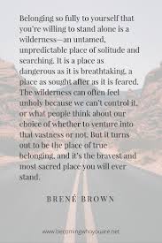 Click To Read A Review Of Braving The Wilderness And Discover More Inspiring Brene Brown Quotes Brene Brown Quotes Wilderness Quotes Brene Brown