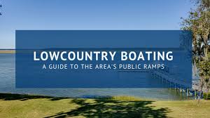 Lowcountry Boating A Guide To The Areas Public Ramps