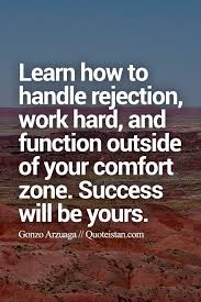 Learn How To Handle Rejection Work Hard And Function Outside Of Your Comfort Zone Success Will Be Yours Rejected Quotes Work Hard Rejection