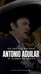 Don Antonio Aguilar 105 Años En El Recuerdo... Antonio Aguilar, cuyo nombre  completo es José Pascual Antonio Aguilar Barraza, nació el 17 de mayo de  1919 en Villanueva, Zacatecas. Fue un reconocido ...