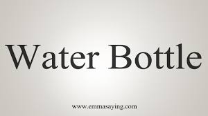 How To Say Water Bottle Youtube