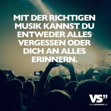 Mit Der Richtigen Musik Kannst Du Entweder Alles Vergessen Oder Dich An Alles Erinnern Witzige Spruche Spruche Zitate Einzigartige Zitate