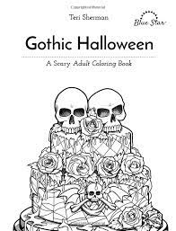 Gothic Halloween A Scary Adult Coloring Book Blue Star Coloring Teri Sherman 9781941325445 Amazon Halloween Geburtstagsparty Malvorlagen Wenn Du Mal Buch