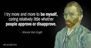 Top 100 vincent van gogh quotes. Vincent Van Gogh Quote I Try More And More To Be Myself Caring Relatively