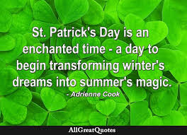We did not find results for: St Patrick S Day Is An Enchanted Time A Day To Begin Transforming Winter S Dreams Into Summer S Magic Adrienne Cook Allgreatquotes
