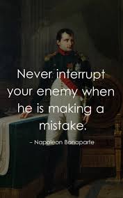 And at this hour millions of people would die for him. 100 Inspirational Napoleon Bonaparte Quotes