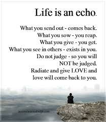 When there is an original sound in the world, it makes a hundred echoes. Lessons Learned In Lifelife Is An Echo Lessons Learned In Life