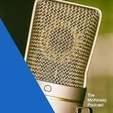 Listen to episode 2 of gaana music podcast audio show. The Mckinsey Podcast On Business Management Mckinsey Company
