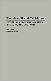 The New Global Oil Market: Understanding Energy Issues in the World Economy  (Collection): Shojai, Siamack: 9780275945831: Amazon.com: Books