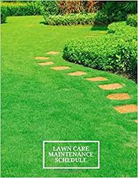 Find your region and follow our lawn care timeline below. Lawn Care Maintenance Schedule Lawn Care Maintenance Notebook Logbook Journal Diary Daily Weekly Monthly Schedule Weeding Record Book For Home And Many More 110 Lawn Care Logs Band 22 Amazon De Journals