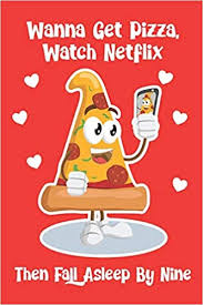 Please let us know in comments if you find any of them useful for you. Wanna Get Pizza Watch Netflix Then Fall Asleep By Nine Funny Senior Citizen And Married Couple S Composition 6 By 9 Notebook Valentine Card Alternative Publishing Tosexy 9781656624222 Amazon Com Books