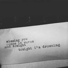 Missing You Comes In Waves And Tonight I M Drowning Personal Quotes Words Quotes Quotes