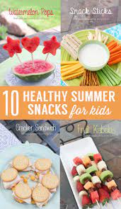10 Healthy Snack Ideas For Kids Healthy Summer Snacks 10 Healthy Snacks Healthy Snacks For Kids