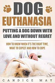 Some vets might do home visits, and this will set you back between £70 and £100. Dog Euthanasia Putting A Dog Down With Love And Without Regret Kindle Edition By May Candice Crafts Hobbies Home Kindle Ebooks Amazon Com